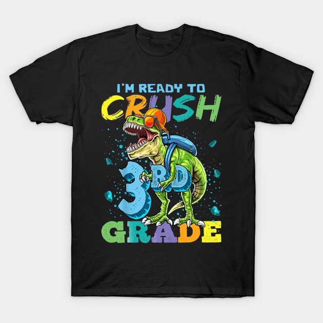I'M Ready To Crush 3rd Grade Funny Back To School T-Rex Gift T-Shirt T-Shirt by BioLite